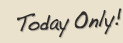 Today Only!