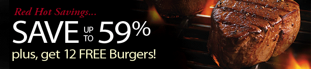 Red Hot Savings... Save up to 59% plus get 12 FREE Burgers!