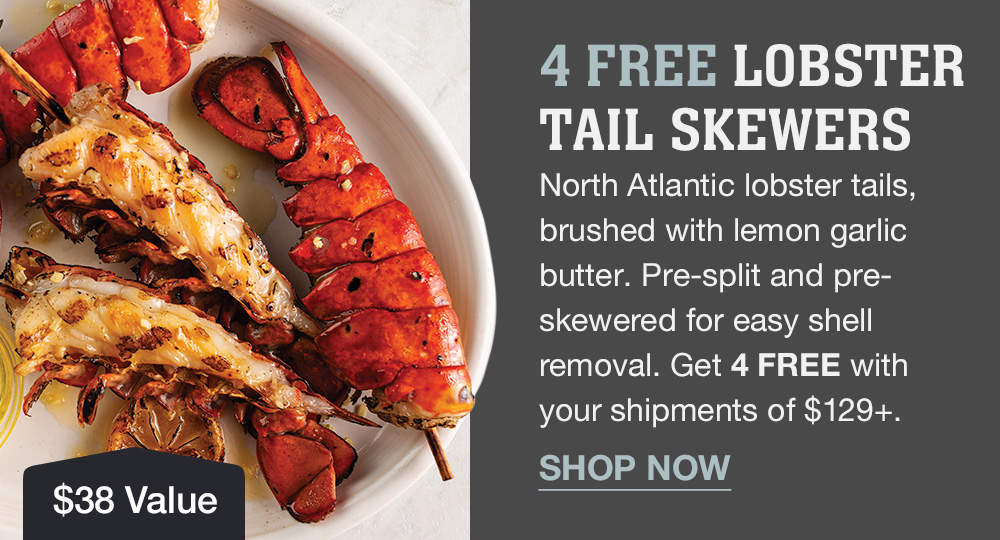 Fall savings in effect FREE Lobster Tail Skewers! Omaha Steaks