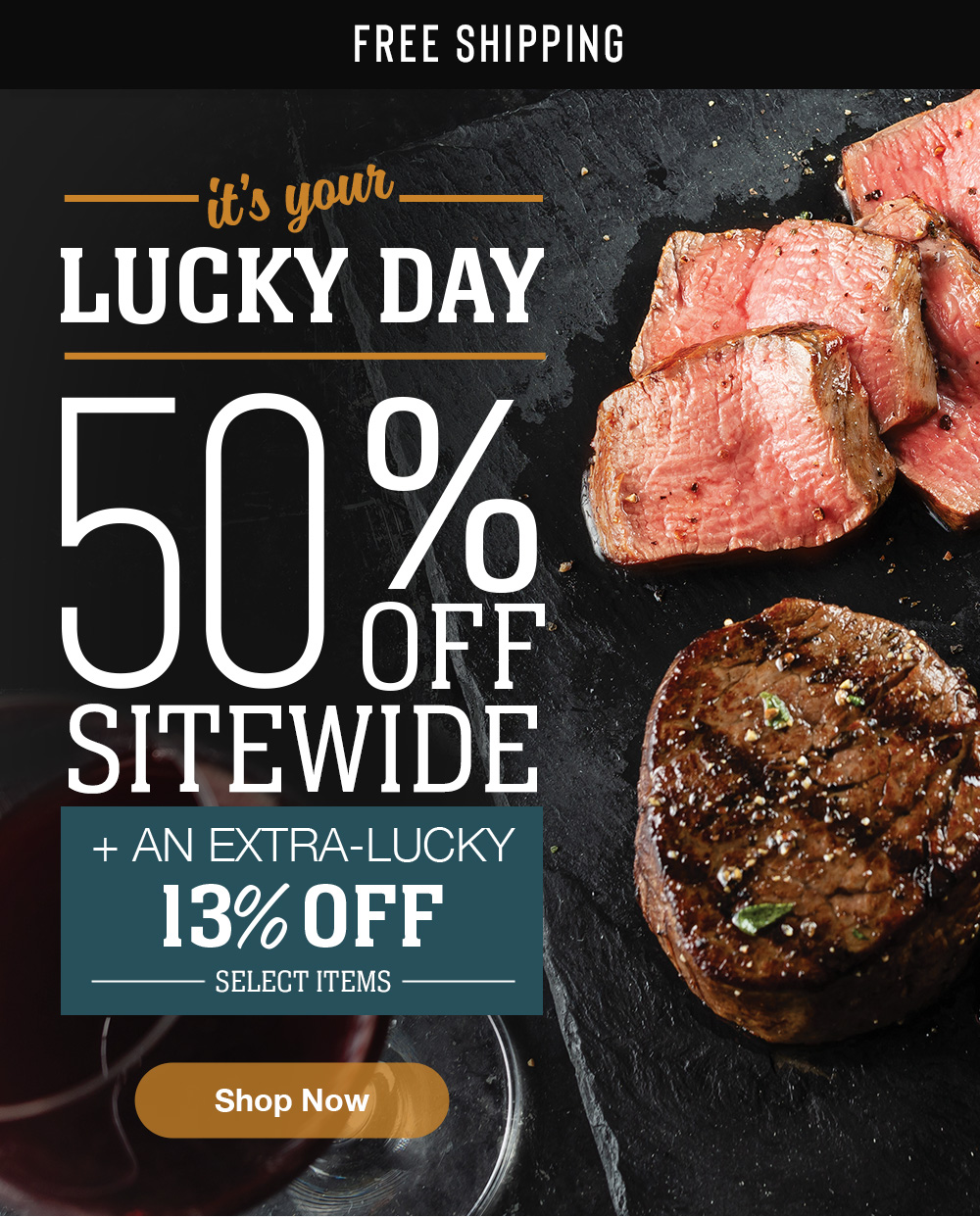 Free Shipping | It's your Lucky Day | 50% off + an extra-lucky 13% off || Shop Now
