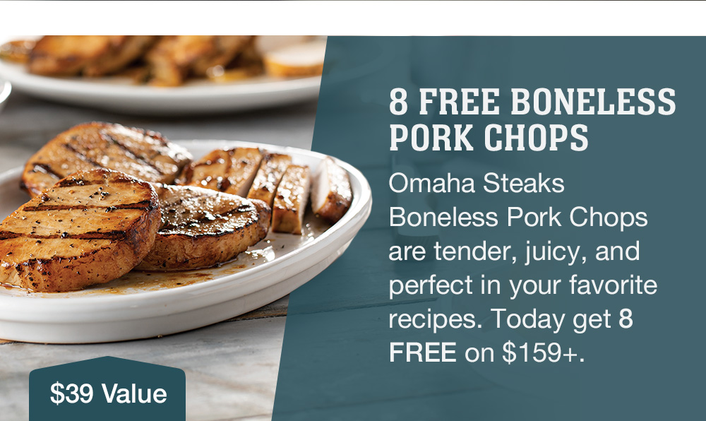 8 FREE BONELESS PORK CHOPS | Omaha Steaks Boneless Pork Chops are tender, juicy, and perfect in your favorite recipes. Today get 8 FREE on $159+. || A $39 Value