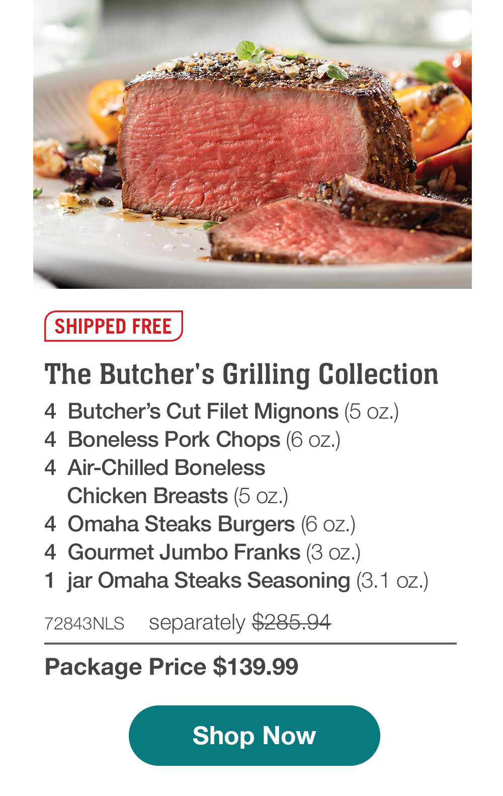 SHIPPED FREE | The Butcher's Summer Sampler - 4 Butcher's Cut Filet Mignons (5 oz.) - 4 Air-Chilled Boneless Chicken Breasts (5 Oz.) - 4 Omaha Steaks Burgers (6 oz.) - 4 Gourmet Jumbo Franks (3 oz.) - 4 Stuffed Baked Potatoes (5.5 oz.) - 4 Caramel Apple Tartlets (4 OZ.) - 1 jar Omaha Steaks Seasoning (3.1 oz.) - 72845NLS separately $295.93 | Package Price $149.99 || Shop Now