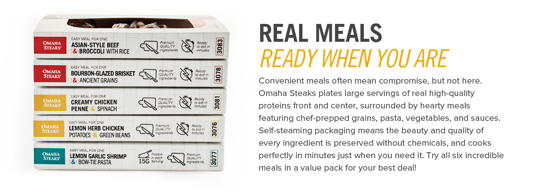 REAL MEALS READY WEHN YOU ARE - Convenient meals often mean compromise, but not here. Omaha Steaks plates large servings of real high-quality proteins front and center, surrounded by hearty meals featuring chef-prepped grains, pasta, vegetables, and sauces. Self-steaming packaging means the beauty and quality of every ingredient is preserved without chemicals, and cooks perfectly in minutes just when you need it. Try all six incredible meals in a value pack for your best deal!